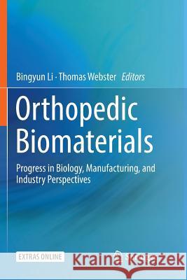 Orthopedic Biomaterials: Progress in Biology, Manufacturing, and Industry Perspectives Li, Bingyun 9783030077983 Springer