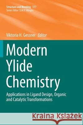 Modern Ylide Chemistry: Applications in Ligand Design, Organic and Catalytic Transformations Gessner, Viktoria H. 9783030077990