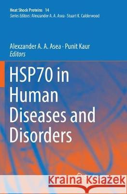 Hsp70 in Human Diseases and Disorders Asea, Alexzander A. a. 9783030078010
