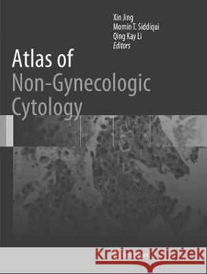 Atlas of Non-Gynecologic Cytology Xin Jing Momin T. Siddiqui Qing Kay Li 9783030078287 Springer