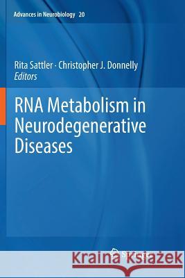 RNA Metabolism in Neurodegenerative Diseases Rita Sattler Christopher J. Donnelly 9783030078324 Springer