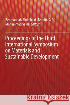 Proceedings of the Third International Symposium on Materials and Sustainable Development Benmounah Abdelbaki Brahim Safi Mohammed Saidi 9783030078379