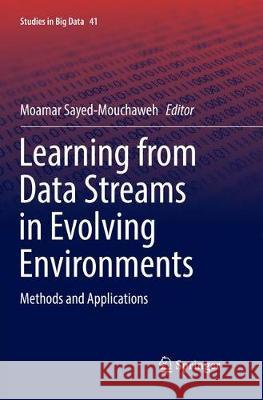 Learning from Data Streams in Evolving Environments: Methods and Applications Sayed-Mouchaweh, Moamar 9783030078621