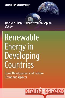 Renewable Energy in Developing Countries: Local Development and Techno-Economic Aspects Chan, Hoy-Yen 9783030078645 Springer