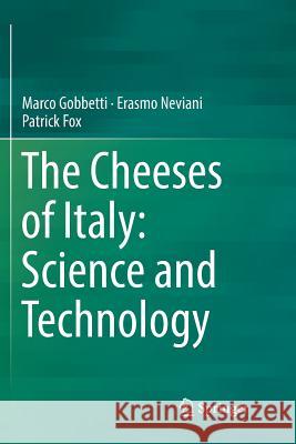 The Cheeses of Italy: Science and Technology Marco Gobbetti Erasmo Neviani Patrick Fox 9783030078775 Springer