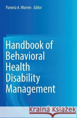 Handbook of Behavioral Health Disability Management Pamela A. Warren 9783030078799