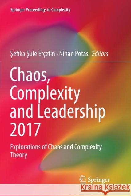 Chaos, Complexity and Leadership 2017: Explorations of Chaos and Complexity Theory Erçetin, Şefika Şule 9783030078843