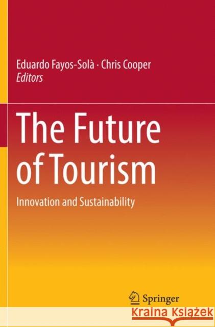 The Future of Tourism: Innovation and Sustainability Fayos-Solà, Eduardo 9783030078997 Springer