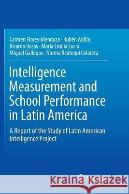 Intelligence Measurement and School Performance in Latin America: A Report of the Study of Latin American Intelligence Project Flores-Mendoza, Carmen 9783030079079 Springer