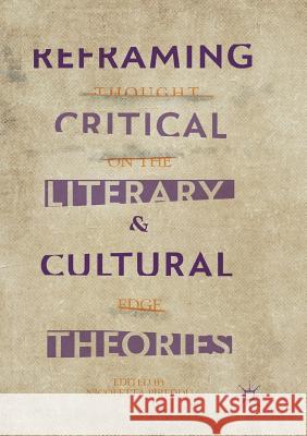 Reframing Critical, Literary, and Cultural Theories: Thought on the Edge Pireddu, Nicoletta 9783030079116