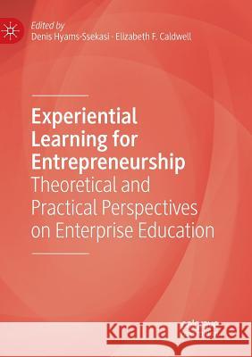 Experiential Learning for Entrepreneurship: Theoretical and Practical Perspectives on Enterprise Education Hyams-Ssekasi, Denis 9783030079130