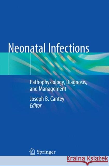 Neonatal Infections: Pathophysiology, Diagnosis, and Management Cantey, Joseph B. 9783030079215