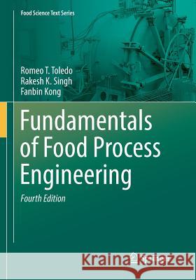 Fundamentals of Food Process Engineering Romeo T. Toledo Rakesh K. Singh Fanbin Kong 9783030079338 Springer