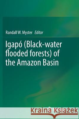Igapó (Black-Water Flooded Forests) of the Amazon Basin Myster, Randall W. 9783030079376