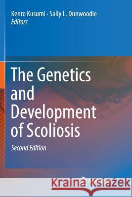 The Genetics and Development of Scoliosis Kenro Kusumi Sally L. Dunwoodie 9783030079444 Springer