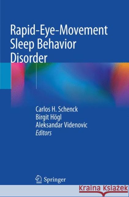 Rapid-Eye-Movement Sleep Behavior Disorder Carlos H. Schenck Birgit Hogl Aleksandar Videnovic 9783030079451 Springer