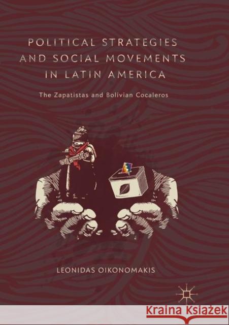 Political Strategies and Social Movements in Latin America: The Zapatistas and Bolivian Cocaleros Oikonomakis, Leonidas 9783030079611 Palgrave MacMillan