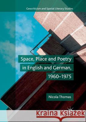 Space, Place and Poetry in English and German, 1960-1975 Nicola Thomas 9783030079635 Palgrave MacMillan