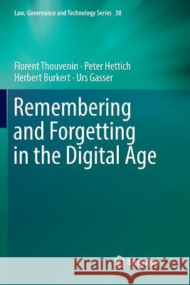 Remembering and Forgetting in the Digital Age Florent Thouvenin Peter Hettich Herbert Burkert 9783030079680