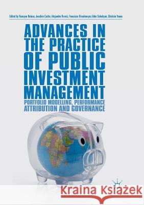 Advances in the Practice of Public Investment Management: Portfolio Modelling, Performance Attribution and Governance Bulusu, Narayan 9783030079727 Palgrave MacMillan