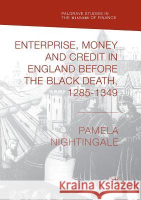 Enterprise, Money and Credit in England Before the Black Death 1285-1349 Nightingale, Pamela 9783030079741 Palgrave MacMillan