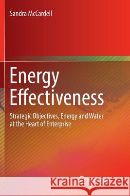 Energy Effectiveness: Strategic Objectives, Energy and Water at the Heart of Enterprise McCardell, Sandra 9783030079758