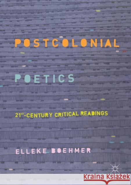 Postcolonial Poetics: 21st-Century Critical Readings Boehmer, Elleke 9783030079956