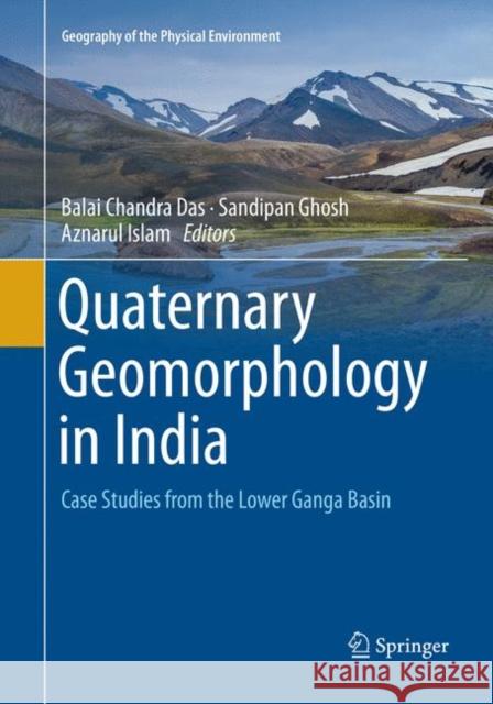 Quaternary Geomorphology in India: Case Studies from the Lower Ganga Basin Das, Balai Chandra 9783030080112 Springer