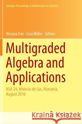 Multigraded Algebra and Applications: Nsa 24, Moieciu de Sus, Romania, Аugust 2016 Ene, Viviana 9783030080273 Springer