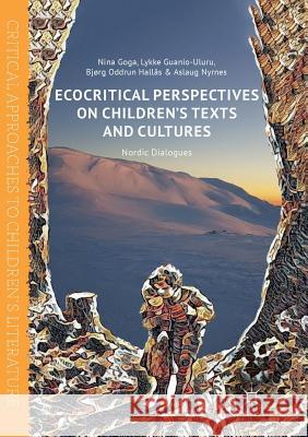 Ecocritical Perspectives on Children's Texts and Cultures: Nordic Dialogues Goga, Nina 9783030080280 Palgrave MacMillan