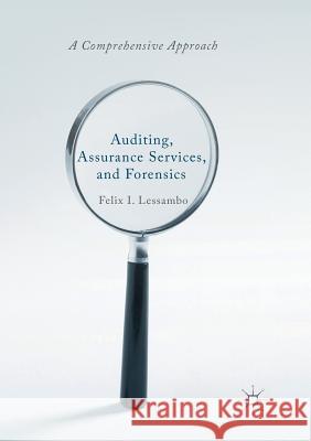 Auditing, Assurance Services, and Forensics: A Comprehensive Approach Lessambo, Felix I. 9783030080341 Palgrave MacMillan