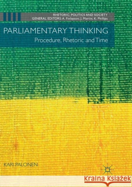 Parliamentary Thinking: Procedure, Rhetoric and Time Palonen, Kari 9783030080372 Palgrave MacMillan
