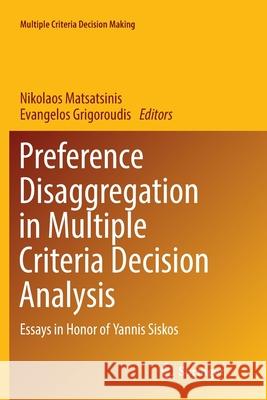 Preference Disaggregation in Multiple Criteria Decision Analysis: Essays in Honor of Yannis Siskos Matsatsinis, Nikolaos 9783030080518 Springer