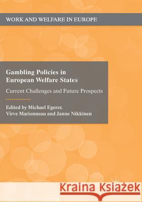Gambling Policies in European Welfare States: Current Challenges and Future Prospects Egerer, Michael 9783030080563