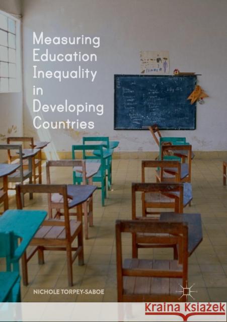 Measuring Education Inequality in Developing Countries Nichole Torpey-Saboe 9783030080587 Springer