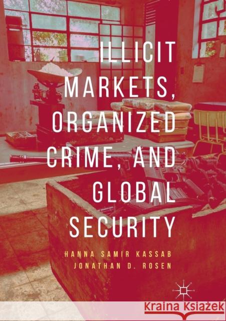 Illicit Markets, Organized Crime, and Global Security Hanna Samir Kassab Jonathan D. Rosen 9783030080600