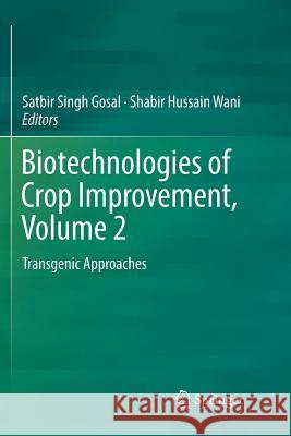 Biotechnologies of Crop Improvement, Volume 2: Transgenic Approaches Gosal, Satbir Singh 9783030080655 Springer