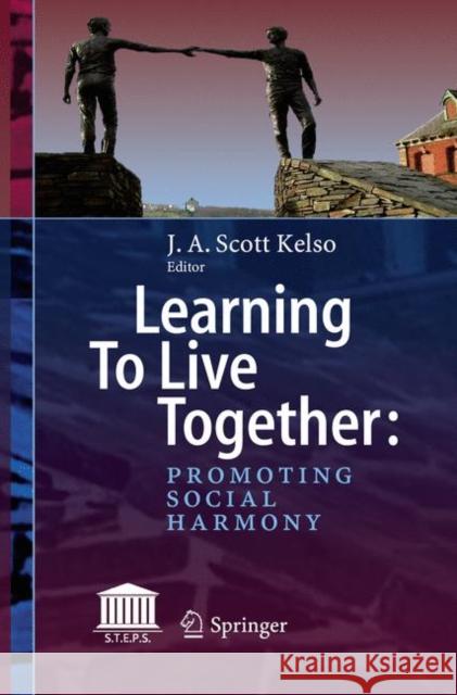 Learning to Live Together: Promoting Social Harmony Kelso, J. a. Scott 9783030080686 Springer