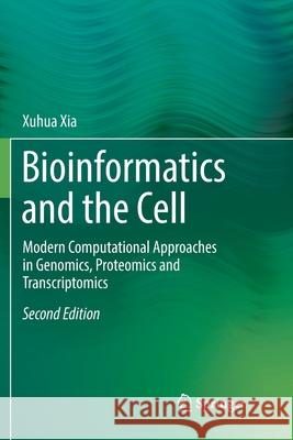 Bioinformatics and the Cell: Modern Computational Approaches in Genomics, Proteomics and Transcriptomics Xia, Xuhua 9783030080730 Springer