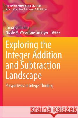 Exploring the Integer Addition and Subtraction Landscape: Perspectives on Integer Thinking Bofferding, Laura 9783030080754