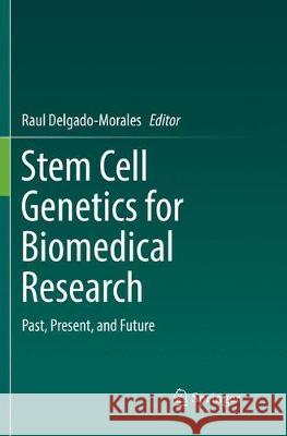 Stem Cell Genetics for Biomedical Research: Past, Present, and Future Delgado-Morales, Raul 9783030080761