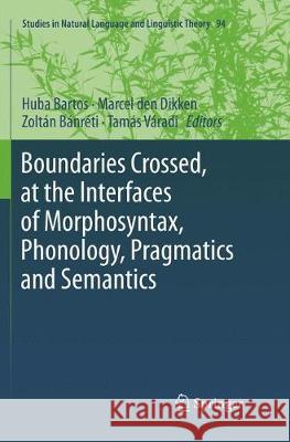 Boundaries Crossed, at the Interfaces of Morphosyntax, Phonology, Pragmatics and Semantics Huba Bartos Marcel De Zoltan Banreti 9783030080808 Springer