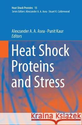 Heat Shock Proteins and Stress Alexzander A. A. Asea Punit Kaur 9783030080846 Springer