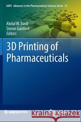 3D Printing of Pharmaceuticals Abdul W. Basit Simon Gaisford 9783030080914 Springer