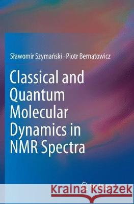 Classical and Quantum Molecular Dynamics in NMR Spectra Slawomir Szymański Piotr Bernatowicz 9783030080983 Springer