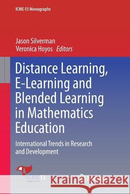 Distance Learning, E-Learning and Blended Learning in Mathematics Education: International Trends in Research and Development Silverman, Jason 9783030081010 Springer