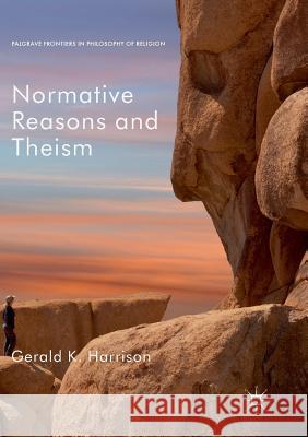 Normative Reasons and Theism Gerald K. Harrison 9783030081034 Palgrave MacMillan