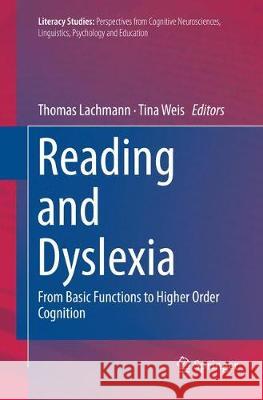 Reading and Dyslexia: From Basic Functions to Higher Order Cognition Lachmann, Thomas 9783030081058