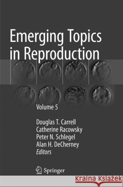 Emerging Topics in Reproduction: Volume 5 Carrell, Douglas T. 9783030081072 Springer
