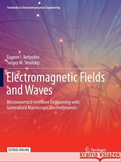 Electromagnetic Fields and Waves: Microwave and Mmwave Engineering with Generalized Macroscopic Electrodynamics Nefyodov, Eugene I. 9783030081140 Springer